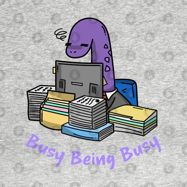 Busy Being Busy, Busy Dinosaur, Busy Office Worker by Style Conscious